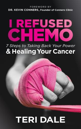 Бумажная книга «I Refused Chemo: 7 Steps to Taking Back Your Power and Healing Your Cancer», автор Тери Дейл - фото №1