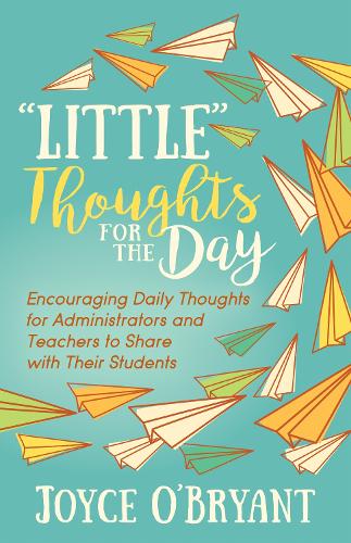 Бумажная книга «“Little” Thoughts for the Day: A Book of Encouraging Daily Thoughts for Administrators and Teachers to Share with Their Students», автор Джойс О'Брайант - фото №1