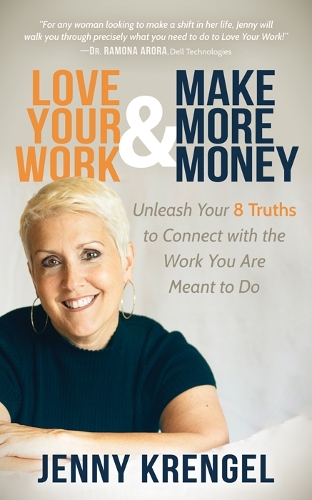Бумажная книга «Love Your Work and Make More Money: Unleash Your 8 Truths to Connect with the Work You are Meant to Do», автор Дженни Кренгель - фото №1