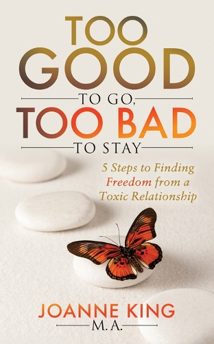 Бумажная книга «Too Good To Go Too Bad To Stay: 5 Steps to Finding Freedom From a Toxic Relationship», автор Джоанна Кинг - фото №1