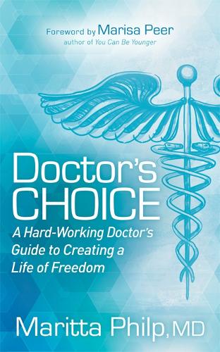 Паперова книга «Doctor's Choice: The Hard Working Doctor's Guide to Creating a Life of Freedom and Choice», автор Марітта Філп - фото №1