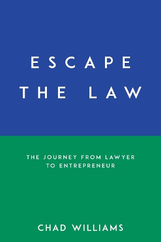 Паперова книга «Escape the Law: The Journey from Lawyer to Entrepreneur», автор Чед Вільямс - фото №1