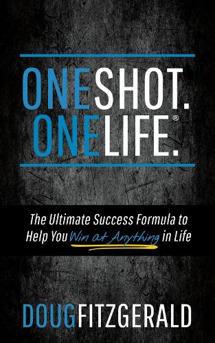 Бумажная книга «OneShot. OneLife.®: The Ultimate Success Formula to Help You Win At Anything In Life», автор Даг Фицджеральд - фото №1