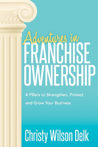 Бумажная книга «Adventures in Franchise Ownership: 4 Pillars to Strengthen, Protect and Grow Your Business», автор Кристи Уилсон Делк - фото №1