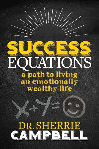 Бумажная книга «Success Equations: A Path to Living an Emotionally Wealthy Life», автор Шерри Кемпбелл - фото №1