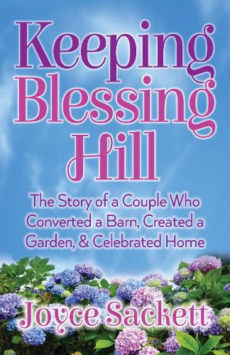 Паперова книга «Keeping Blessing Hill: The Story of a Couple Who Converted a Barn, Created a Garden, and Celebrated Home», автор Джойс Сакетт - фото №1