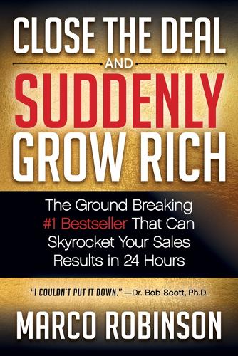Бумажная книга «Close the Deal & Suddenly Grow Rich: The Ground Breaking #1 Bestseller that can Skyrocket Your Sales Results in 24 Hours», автор Марко Робинсон - фото №1
