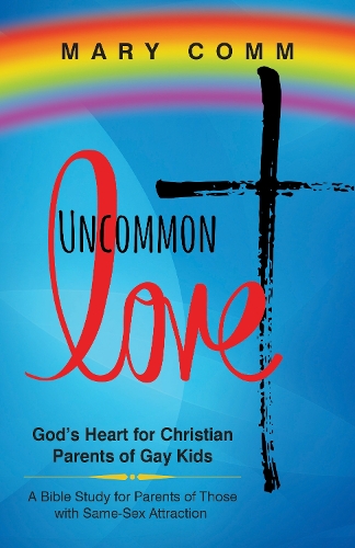 Бумажная книга «Uncommon Love: God's Heart for Christian Parents of Gay Kids», автор Мэри Комм - фото №1