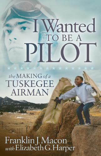 Бумажная книга «I Wanted to be a Pilot: The Making of a Tuskegee Airman», авторов Элизабет Г. Харпер, Франклин Дж. Мейкон - фото №1