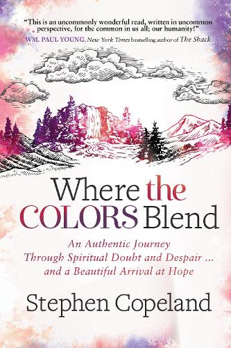 Бумажная книга «Where the Colors Blend: An Authentic Journey Through Spiritual Doubt and Despair … and a Beautiful Arrival at Hope», автор Стивен Коупленд - фото №1
