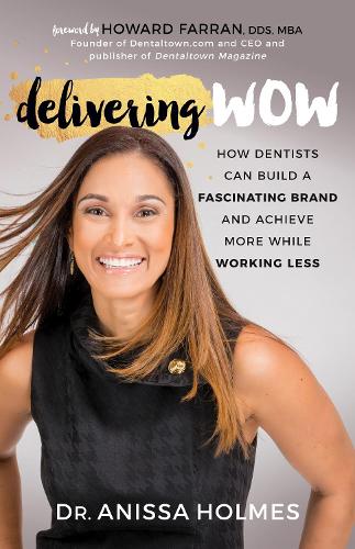 Паперова книга «Delivering WOW: How Dentists Can Build a Fascinating Brand and Achieve More While Working Less», автор Анісса Холмс - фото №1
