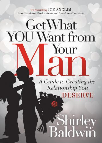 Бумажная книга «Get What You Want from Your Man: A Guide to Creating the Relationship You Deserve», автор Ширли Болдуин - фото №1