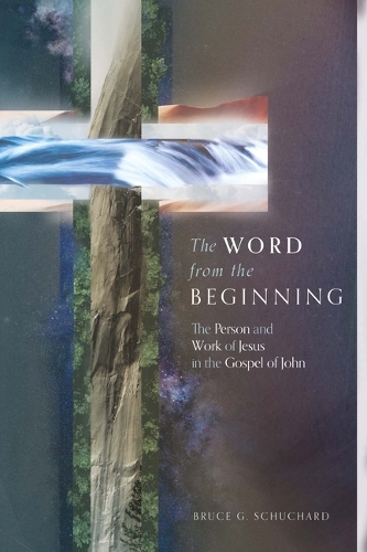 Бумажная книга «The Word from the Beginning – The Person and Work of Jesus in the Gospel of John», автор Брюс Шучард - фото №1