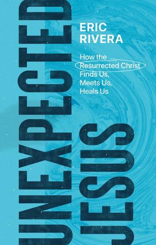 Бумажная книга «Unexpected Jesus – How the Resurrected Christ Finds Us, Meets Us, Heals Us», автор Эрик Ривера - фото №1