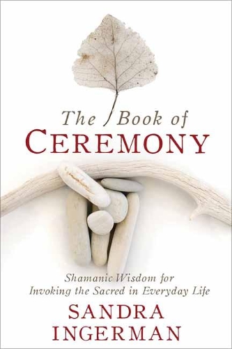 Бумажная книга «The Book of Ceremony: Shamanic Wisdom for Invoking the Sacred in Everyday Life», автор Сандра Ингерман - фото №1