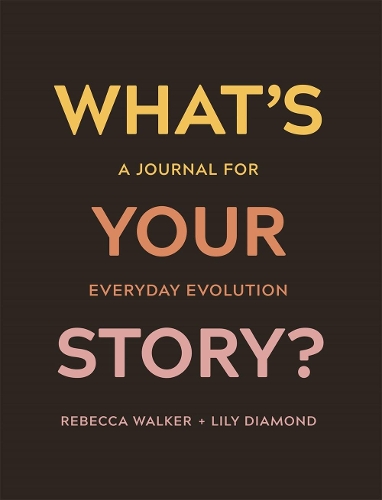 Бумажная книга «What's Your Story?: A Journal for Everyday Evolution», автор Ребекка Уокер - фото №1