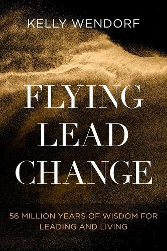Бумажная книга «Flying Lead Change: 56 Million Years of Wisdom for Leading and Living», автор Келли Вендорф - фото №1