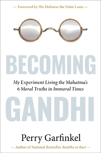 Бумажная книга «Becoming Gandhi: My Experiment Living the Mahatma's 6 Moral Truths in Immoral Times», автор Перри Гарфинкель - фото №1