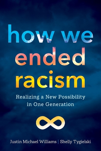 [object Object] «How We Ended Racism: Realizing a New Possibility in One Generation», авторов Джастин Майкл Уильямс, Шелли Тигельски - фото №1
