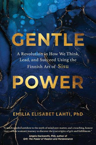 Бумажная книга «Gentle Power: A Revolution in How We Think, Lead, and Succeed Using the Finnish Art of Sisu», автор Эмилия Элизабет Лахти - фото №1