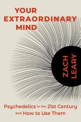 Бумажная книга «Your Extraordinary Mind: Psychedelics in the 21st Century and How to Use Them», автор Зак Лири - фото №1