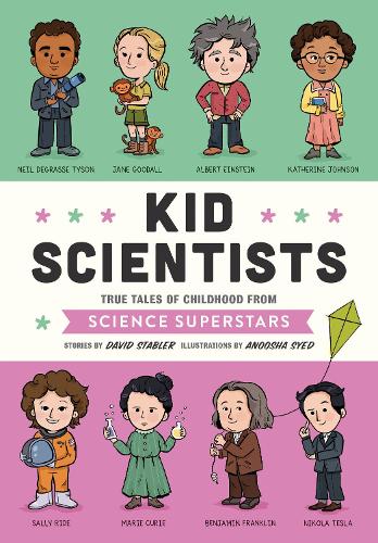 Бумажная книга «Kid Scientists: True Tales of Childhood from Science Superstars», авторов Ануша Саид, Дэвид Стэблер - фото №1
