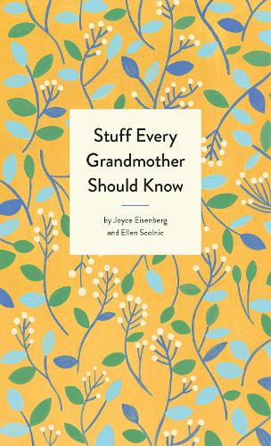 Паперова книга «Stuff Every Grandmother Should Know», авторів Еллен Сколнік, Джойс Айзенберг - фото №1
