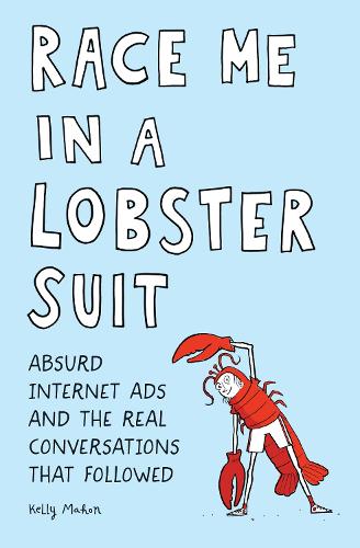 Бумажная книга «Race Me in a Lobster Suit: Absurd Internet Ads and the Real Conversations that Followed», автор Келли Махон - фото №1
