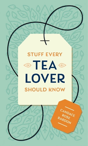 [object Object] «Stuff Every Tea Lover Should Know», автор Кендіс Роуз Рардон - фото №1