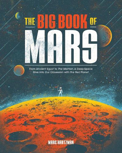 Бумажная книга «The Big Book of Mars: From Ancient Egypt to The Martian, A Deep-Space Dive into Our Obsession with the Red Planet», автор Марк Харцман - фото №1