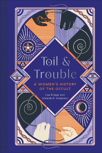 Бумажная книга «Toil and Trouble : A Women's History of the Occult», авторов Лиза Крёгер, Мелани Р. Андерсон - фото №1