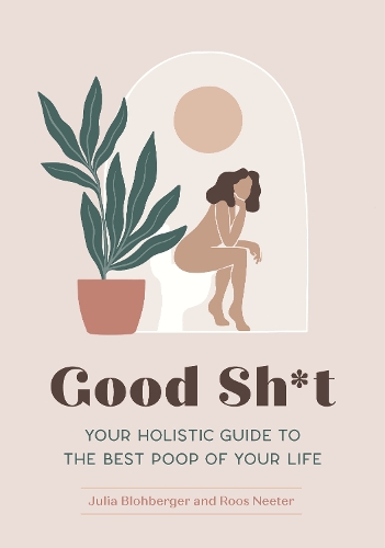 Бумажная книга «Good Sh*t   : Your Holistic Guide to the Best Poop of Your Life», авторов Джулия Блохбергер, Роос Нитер - фото №1