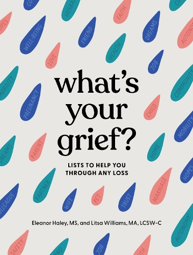 Бумажная книга «What's Your Grief?   : Lists to Help You Through Any Loss », авторов Элеонора Хейли, Литса Уильямс - фото №1