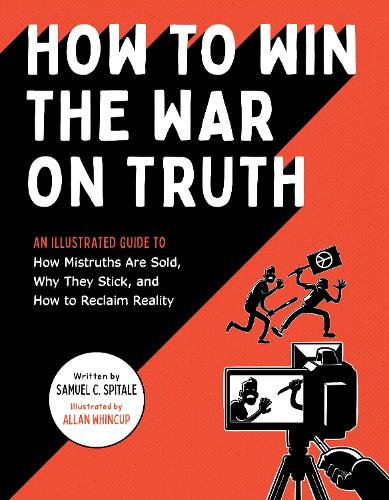 Бумажная книга «How to Win the War on Truth : An Illustrated Guide to How Mistruths Are Sold, Why They Stick, and How to Reclaim Reality», автор Сэмюэл С. Спитэйл - фото №1