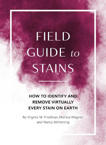 [object Object] «Field Guide to Stains : How to Identify and Remove Virtually Every Stain on Earth», автор Мелісса Вагнер - фото №1