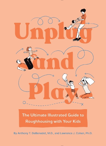 Бумажная книга «Unplug and Play: The Ultimate Illustrated Guide to Roughhousing with Your Kids», авторов Энтони Т. ДеБенедет, Лоуренс Коэн - фото №1