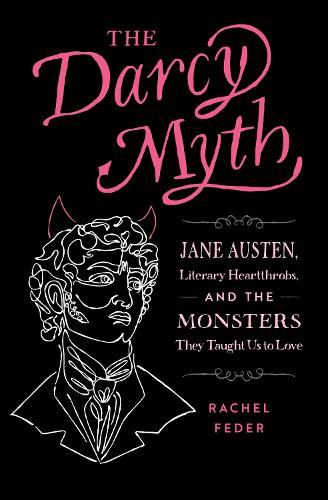 Бумажная книга «The Darcy Myth: Jane Austen, Literary Heartthrobs, and the Monsters They Taught Us to Love», автор Рэйчел Федер - фото №1