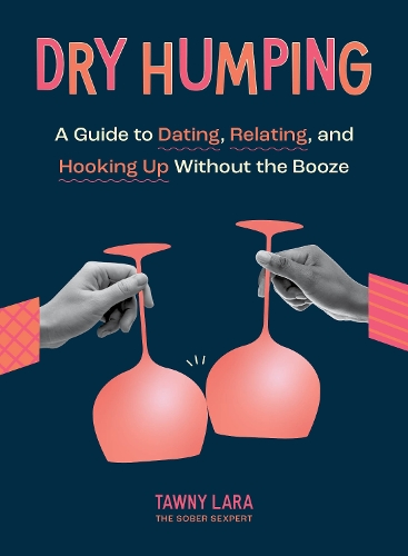Бумажная книга «Dry Humping: A Guide to Dating, Relating, and Hooking Up Without the Booze», автор Тауни Лара - фото №1