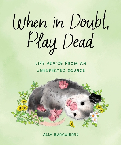Паперова книга «When in Doubt, Play Dead: Life Advice from an Unexpected Source », автор Еллі Бургьєрс - фото №1