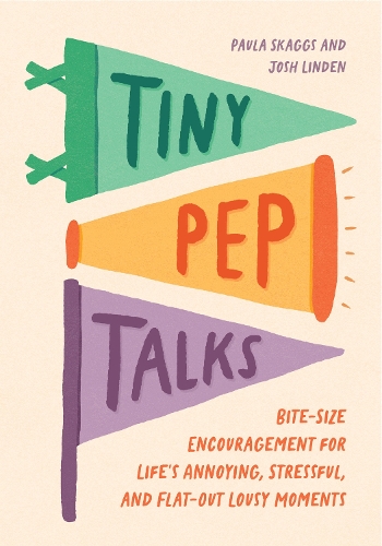 Бумажная книга «Tiny Pep Talks: Bite-Size Encouragement for Life's Annoying, Stressful, and Flat-Out Lousy Moments», авторов Джош Линден, Пола Скаггс - фото №1