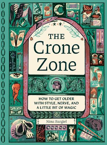 Бумажная книга «The Crone Zone: How to Get Older with Style, Nerve, and a Little Bit of Magic », автор Нина Баргиэль - фото №1