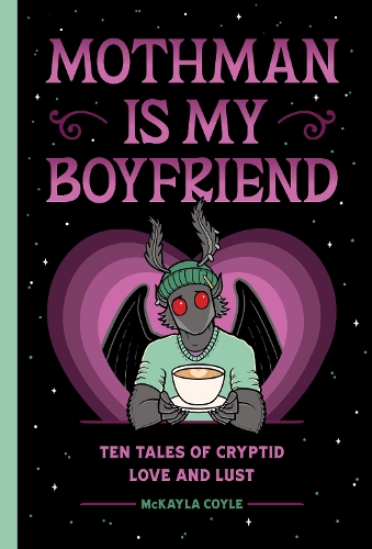 Paper book «Mothman Is My Boyfriend: Ten Tales of Cryptid Love and Lust», author McKayla Coyle - фото №1