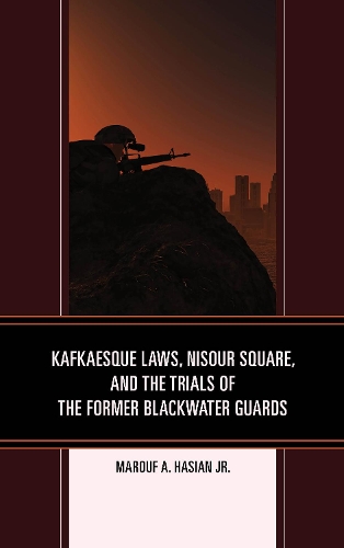 Бумажная книга «Kafkaesque Laws, Nisour Square, and the Trials of the Former Blackwater Guards», автор Маруф А. Хасиан - фото №1
