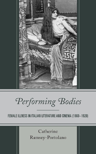 Паперова книга «Performing Bodies: Female Illness in Italian Literature and Cinema (1860–1920)», автор Кетрін Ремсі-Портолано - фото №1