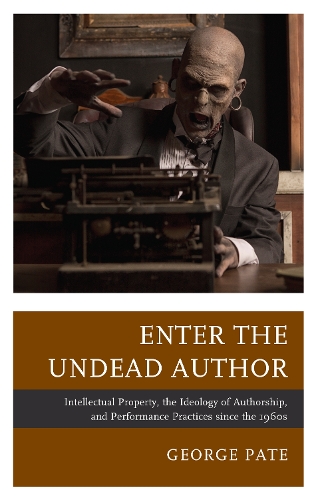 Бумажная книга «Enter the Undead Author: Intellectual Property, the Ideology of Authorship, and Performance Practices since the 1960s», автор Джордж Пэйт - фото №1