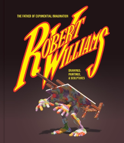 Бумажная книга «Robert Williams: The Father Of Exponential Imagination: Drawings, Paintings, & Sculptures», автор Роберт Уильямс - фото №1
