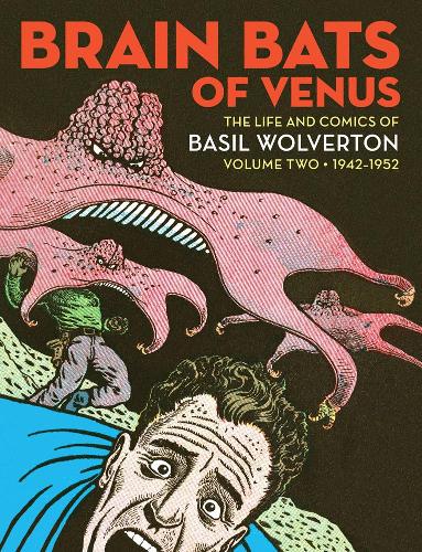 Бумажная книга «Brain Bats Of Venus: The Life and Comics of Basil Wolverton Volume 2 (1942-1952)», автор Грег Садовски - фото №1
