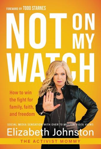Бумажная книга «Not on My Watch: How to Win the Fight for Family, Faith and Freedom», автор Элизабет Джонстон - фото №1