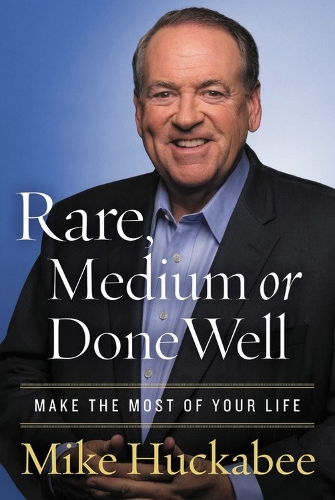Бумажная книга «Rare, Medium, or Done Well: Make the Most of Your Life», автор Майк Хакаби - фото №1