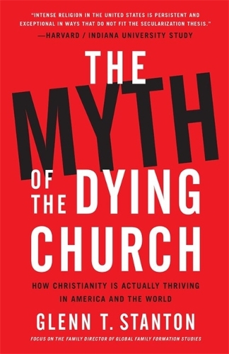 Бумажная книга «The Myth of the Dying Church: How Christianity Is Actually Thriving in America and the World», автор Гленн Т. Стэнтон - фото №1
